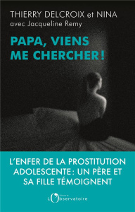 Papa, viens me chercher ! - Delcroix Thierry ; Delcroix Nina ; Remy Jacqueline