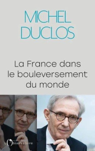 La France dans le bouleversement du monde - Duclos Michel