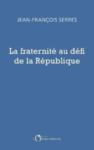 La fraternité : le défi de notre République - Serres Jean-François ; Paillard Thierry