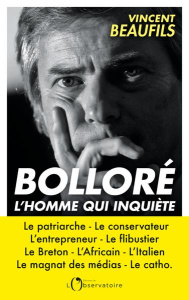 Bolloré, l'homme qui inquiète - Beaufils Vincent