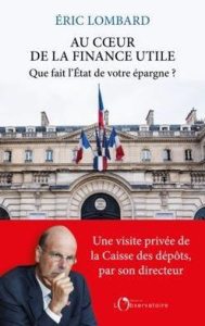 Au coeur de la finance utile. A quoi sert votre épargne ? - Lombard Eric