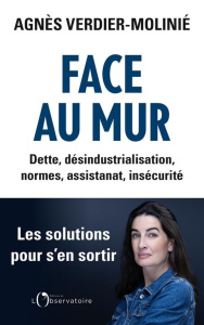 Face au mur : Dette, désindustrialisation, normes, assistanat, insécurité - Verdier-Molinié Agnès