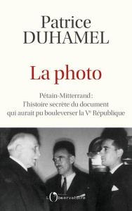 La photo. Pétain-Mitterrand : l’histoire secrète du document qui aurait pu bouleverser la République - Duhamel Patrice