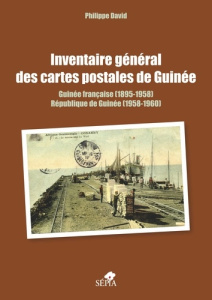 Inventaire général des cartes postales de Guinée. Guinée française (1895-1958) - République de Guiné - David Philippe