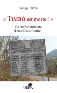 Timbo est morte !. Vie, mort et mémoire (Fouta-Dialo, Guinée) - David Philippe