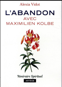 L'abandon avec Maximilien Kolbe - Vidot Alexia