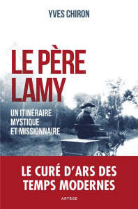 Le père Lamy. Un itinéraire mystique et missionnaire - Chiron Yves
