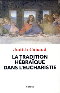 LA TRADITION HEBRAIQUE DANS L'EUCHARISTIE - CABAUD, JUDITH