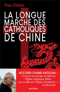 LA LONGUE MARCHE DES CATHOLIQUES DE CHINE - CHIRON, YVES