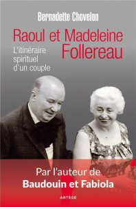 RAOUL ET MADELEINE FOLLEREAU - L'ITINERAIRE SPIRITUEL D'UN COUPLE - CHOVELON, BERNADETTE