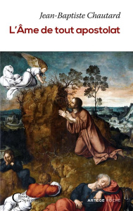 L'âme de tout apostolat - Chautard Jean-Baptiste