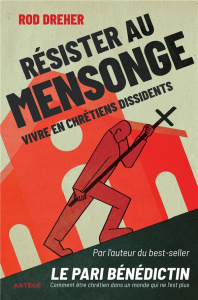 Résister au mensonge. Vivre en chrétiens dissidents - Dreher Rod ; Darbon Hubert