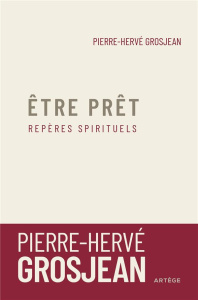 Etre prêt. Repères spirituels - Grosjean Pierre-Hervé