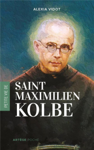 Petite vie de Maximilien Kolbe - Vidot Alexia ; Steffens Martin