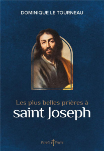 Les plus belles prières à saint Joseph - Le Tourneau Dominique