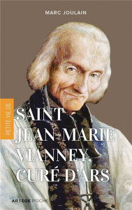 Petite vie de saint Jean-Marie Vianney, curé d'Ars - Joulin Marc