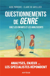 Questionnements de "genre" chez les enfants et les adolescents. Analyses, enjeux... les spécialistes - Mirkovic Aude ; Gatellier Claire de