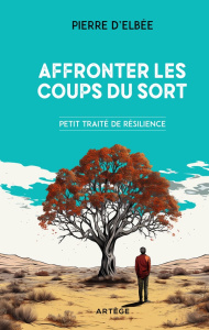 Affronter les coups du sort - Elbée Pierre D'