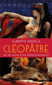 Cléopâtre. Sur les traces d'une femme d'exception - Angela Alberto ; Lesage Marc