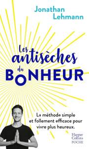 Les antisèches du bonheur - Lehmann Jonathan