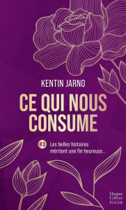 Ce qui nous consume Tome 3 : Les belles histoires méritent une fin heureuse... - Jarno Kentin