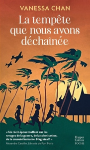 LA TEMPETE QUE NOUS AVONS DECHAINEE - UNE SAGA EBLOUISSANTE SUR LA SECONDE GUERRE MONDIALE DU COTE D - CHAN VANESSA