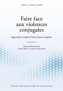 Faire face aux violences conjugales. Approches croisées d'un phénomène complexe - Thevenot Anne ; Metz Claire
