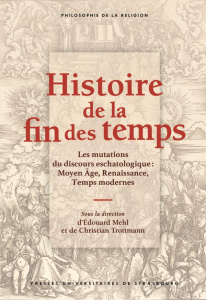 Histoire de la fin des temps. Les mutations du discours eschatologique : Moyen Age, Renaissance, Tem - Mehl Edouard ; Trottmann Christian ; Arrouet Tara
