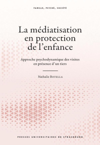 La médiatisation en protection de l'enfance. Approche psychodynamique des visites en présence d'un t - Botella Nathalie ; Di Rocco Vincent