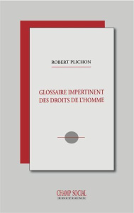 Glossaire impertinent des droits de l'homme - Plichon Robert ; Aurenche Guy