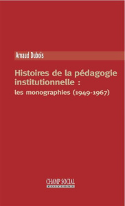 Histoires de la pédagogie institutionnelle. Les monographies - Dubois Arnaud ; Moll Jeanne