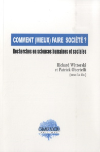 Comment (mieux) faire société ? Recherches en sciences humaines et sociales - Obertelli Patrick ; Wittorski Richard