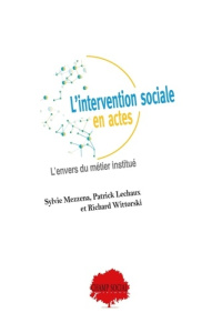 L'intervention sociale en actes. L'envers du métier institué - Mezzena Sylvie ; Lechaux Patrick ; Wittorski Richa