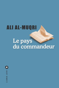 Le pays du Commandeur - Al-Muqri Ali ; Mehanna Ola ; Osman Khaled