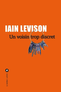Un voisin trop discret - Levison Iain ; Gonzalez Batlle Fanchita