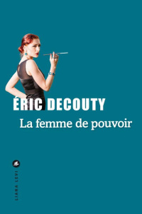 La femme de pouvoir - Decouty Eric