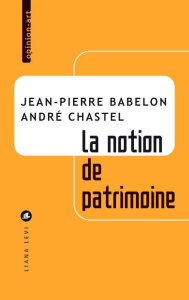 La notion de patrimoine - Babelon Jean-Pierre ; Chastel André