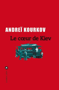 Le coeur de Kiev - Kourkov Andreï ; Lequesne Paul