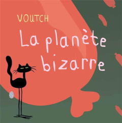 La planète bizarre - VOUTCH