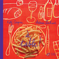 A table ! - Couprie Katy ; Louchard Antonin