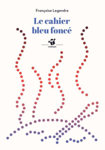 Le cahier bleu foncé - Legendre Françoise