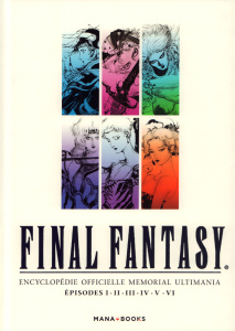 Final fantasy, Encyclopédie officielle Memorial Ultimania. Episodes I, II, III, IV, V, VI. Avec 1 ét - Oya Kazuhiro ; Yamashita Akira ; Nabhan Fabien