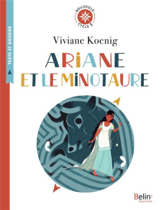Ariane et le Minotaure - Koenig Viviane ; Marnat Annette ; Snegaroff Sophie