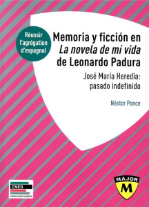 AGREGATION D'ESPAGNOL 2021 - MEMORIA Y FICCION EN LA NOVELA DE MI VIDA DE LONARDO PADURA - JOSE MARI - PONCE NESTOR