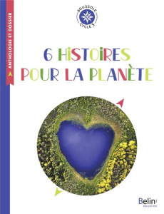 6 histoires pour la planète. Cycle 3 - Gueyfier Judith ; Mary Evelyne ; Oury Fleur ; Rass