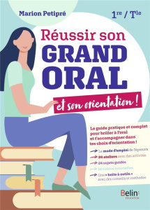 Réussir son grand oral et son orientation 1re Tle. Edition 2021 - Petipré Marion ; Champion Julie ; Doustaly Anne ;