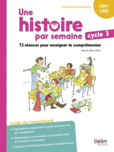 Une histoire par semaine cycle 3 CM1-CM2. 72 séances pour enseigner la compréhension - Guide de l'en - Bézu-Debs Pascale