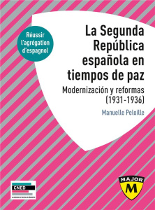 LA SEGUNDA REPUBLICA ESPANOLA EN TIEMPOS DE PAZ. MODERNIZACION Y REFORMAS, 1931-1936 - AGREGATION D' - PELOILLE MANUELLE