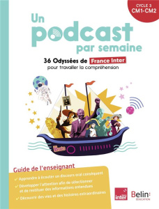 Un podcast par semaine cycle 3 CM1-CM2. 36 Odyssées de France Inter pour travailler la compréhension - Antonini Isabelle ; Bézu-Debs Pascale ; Dimmers An