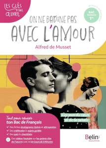 On ne badine pas avec l'amour, Alfred de Musset. Bac français 1re Parcours Les jeux du coeur et de l - Kutukdjian Garance ; Bougard Romain